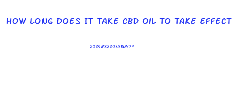 How Long Does It Take Cbd Oil To Take Effect