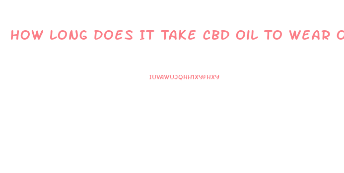 How Long Does It Take Cbd Oil To Wear Off