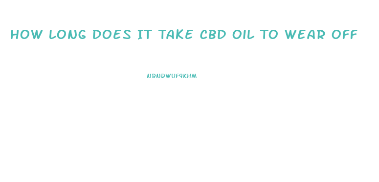 How Long Does It Take Cbd Oil To Wear Off