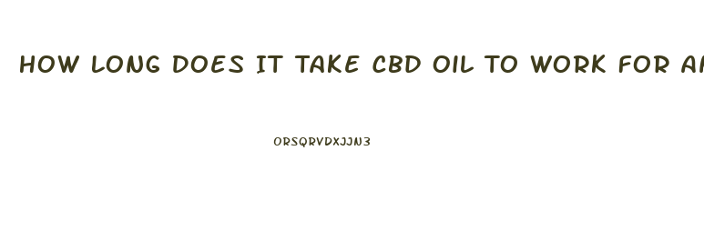 How Long Does It Take Cbd Oil To Work For Anxiety