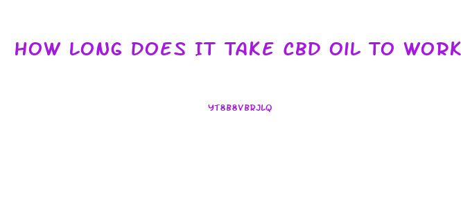 How Long Does It Take Cbd Oil To Work For Most People Reddit