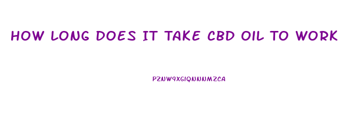 How Long Does It Take Cbd Oil To Work For Most People Reddit