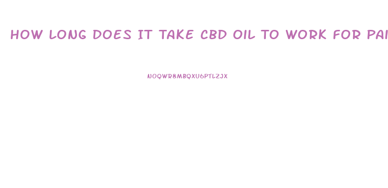 How Long Does It Take Cbd Oil To Work For Pain