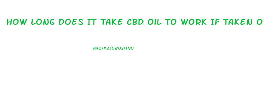 How Long Does It Take Cbd Oil To Work If Taken Orally
