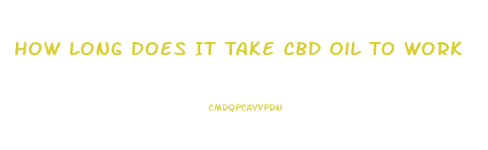 How Long Does It Take Cbd Oil To Work