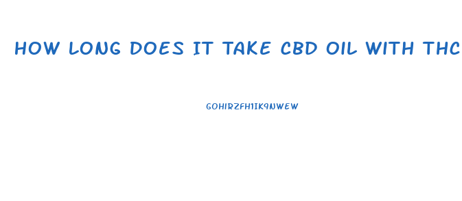 How Long Does It Take Cbd Oil With Thc To Get Out Of Your System