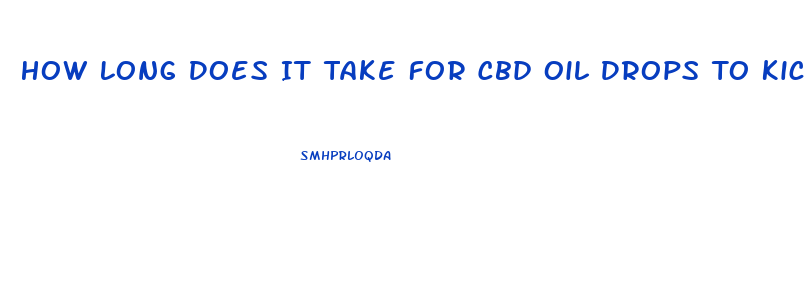 How Long Does It Take For Cbd Oil Drops To Kick In