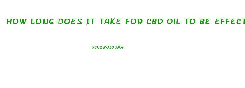 How Long Does It Take For Cbd Oil To Be Effective