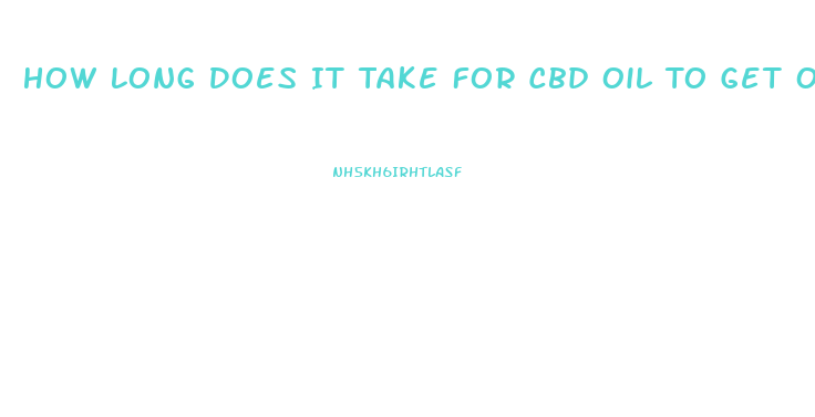 How Long Does It Take For Cbd Oil To Get Out Of Your System