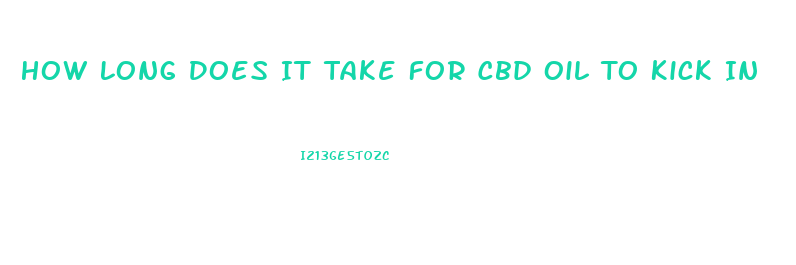 How Long Does It Take For Cbd Oil To Kick In