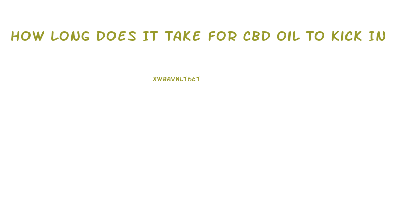 How Long Does It Take For Cbd Oil To Kick In