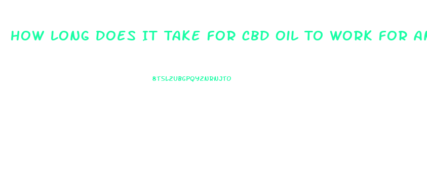 How Long Does It Take For Cbd Oil To Work For Anxiety For Dogs