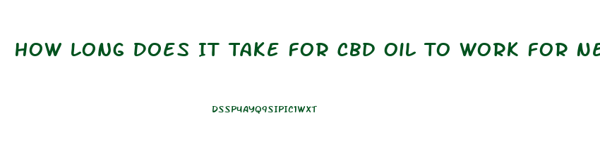 How Long Does It Take For Cbd Oil To Work For Nerve Pain