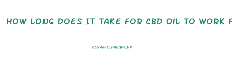 How Long Does It Take For Cbd Oil To Work For Pain