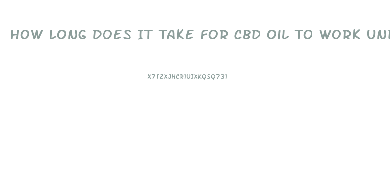 How Long Does It Take For Cbd Oil To Work Under The Tongue