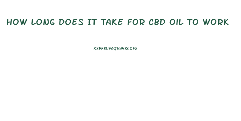 How Long Does It Take For Cbd Oil To Work