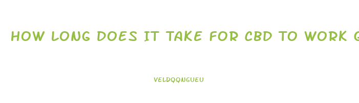 How Long Does It Take For Cbd To Work Gummies