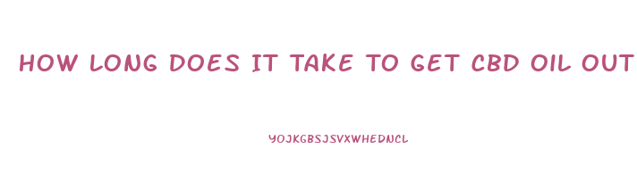 How Long Does It Take To Get Cbd Oil Out Of Your System For A Drug Test