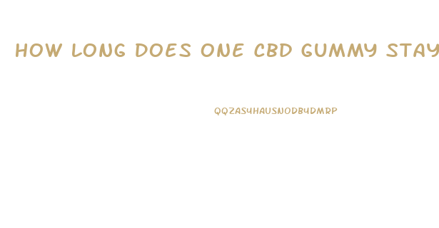 How Long Does One Cbd Gummy Stay In Your System