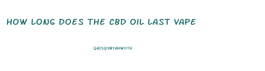 How Long Does The Cbd Oil Last Vape