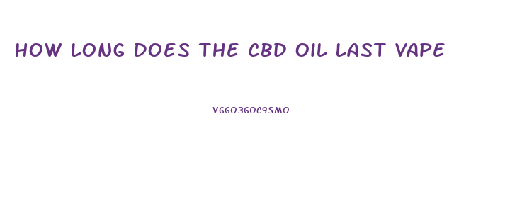 How Long Does The Cbd Oil Last Vape