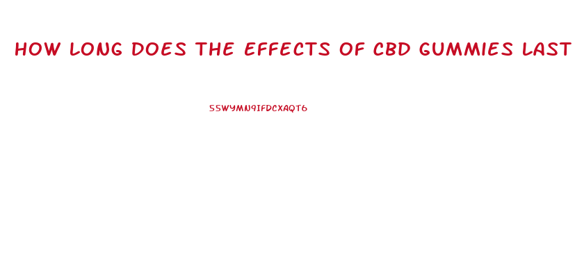 How Long Does The Effects Of Cbd Gummies Last