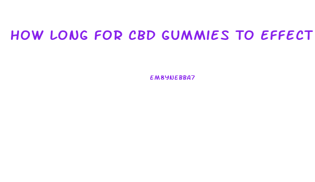 How Long For Cbd Gummies To Effect