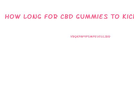 How Long For Cbd Gummies To Kick In Reddit