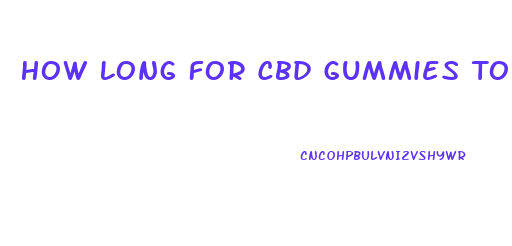 How Long For Cbd Gummies To Qork