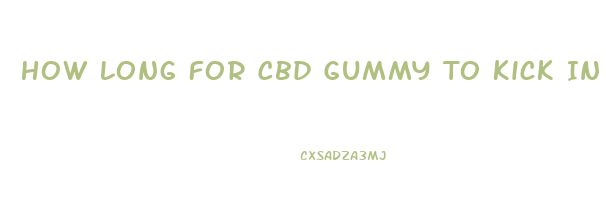 How Long For Cbd Gummy To Kick In