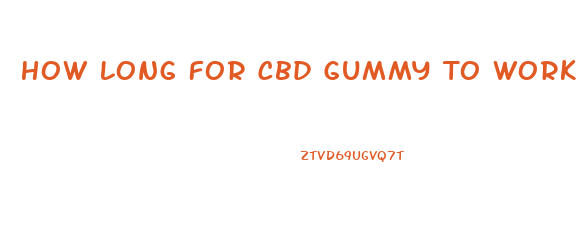 How Long For Cbd Gummy To Work