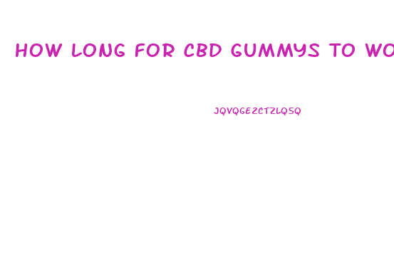 How Long For Cbd Gummys To Work