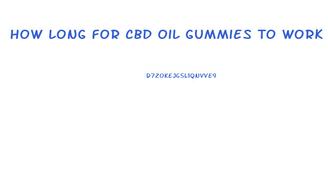 How Long For Cbd Oil Gummies To Work