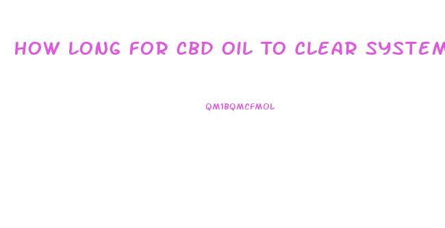 How Long For Cbd Oil To Clear System