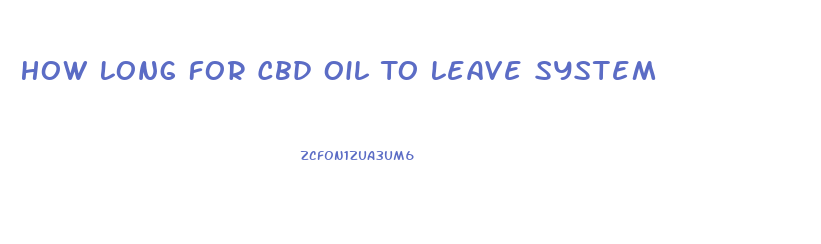 How Long For Cbd Oil To Leave System