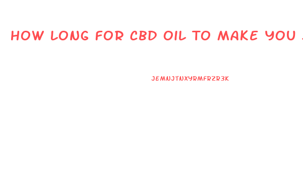 How Long For Cbd Oil To Make You Sleepy