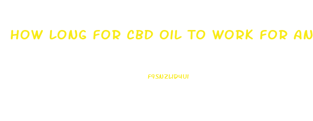 How Long For Cbd Oil To Work For Anxiety