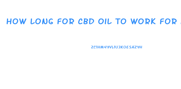 How Long For Cbd Oil To Work For Anxiety