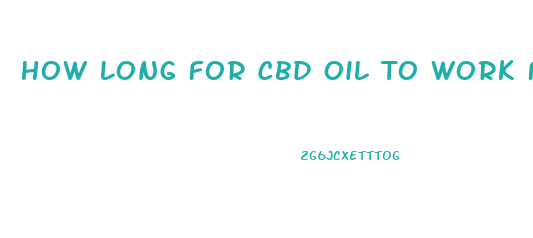 How Long For Cbd Oil To Work For Depression