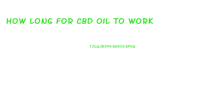 How Long For Cbd Oil To Work