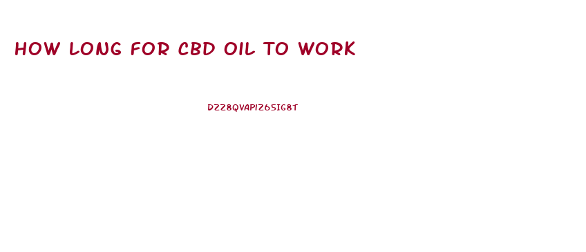 How Long For Cbd Oil To Work