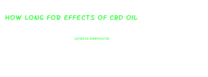 How Long For Effects Of Cbd Oil