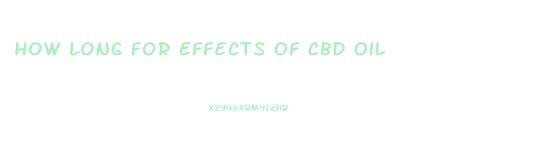 How Long For Effects Of Cbd Oil