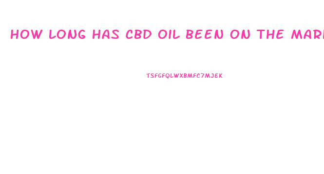 How Long Has Cbd Oil Been On The Market