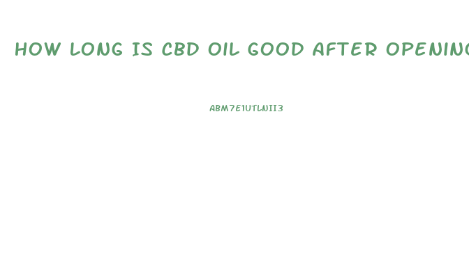 How Long Is Cbd Oil Good After Opening