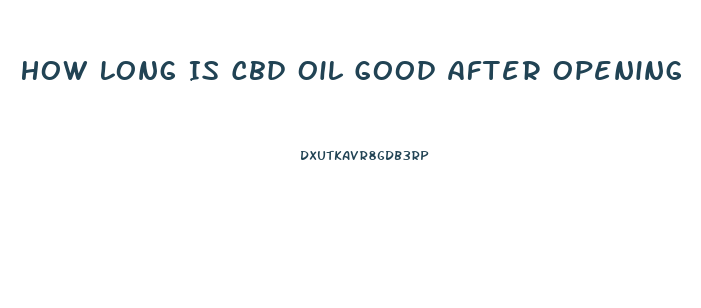 How Long Is Cbd Oil Good After Opening