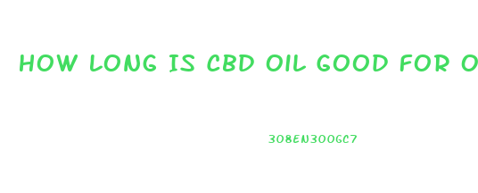 How Long Is Cbd Oil Good For Once Opened