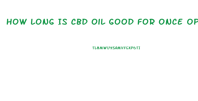 How Long Is Cbd Oil Good For Once Opened