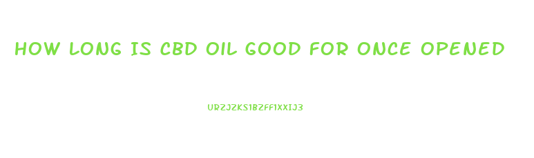 How Long Is Cbd Oil Good For Once Opened