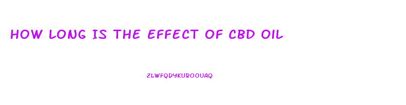 How Long Is The Effect Of Cbd Oil